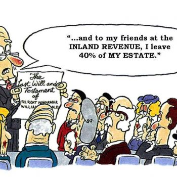 Cartoon of a man reading a will to a group of people, saying "...and to my friends at the INLAND REVENUE, I leave 40% of MY ESTATE."